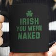 St Patricks Day Irish You Were Naked Coffee Mug