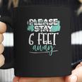 Stay 6 Feet Away Social Distancing Six Feet Back Funny Gift Coffee Mug