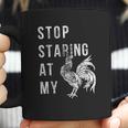 Stop Staring At My Cock Funny Sarcastic Chicken Coffee Mug