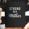 Strong As A Mother Powerful Mom Coffee Mug