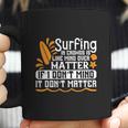 Surfing In Crowds Is Like Mind Over Matter If I Don’T Mind It Don’T Matter Coffee Mug