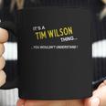 Tim Wilson Its Tim Wilson Thing You Wouldnt Understand Name GiftsShirt Coffee Mug