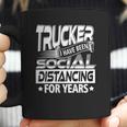 Trucker I Have Been Social Distancing For Years Coffee Mug