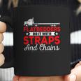 Trucking Flatbedders Do It With Straps And Chains Coffee Mug