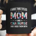 I Have Two Titles Mom Cna Nurse Beautiful Gift For Mom Coffee Mug