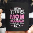 I Have Two Titles Mom And Mamaw Coffee Mug