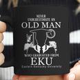 Never Underestimate An Old Man Who Graduated From Eku Eastern Kentucky University Coffee Mug