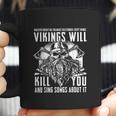 Vikings Will Kill You And Sing Songs About It Coffee Mug