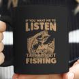 If You Want Me To Listen To You Talk About Funny Fishing Coffee Mug