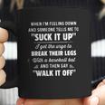 When Im Feeling Down Someone Tells Me To Suck It Up New Trend Coffee Mug