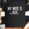 My Wife Is Psychotic Humor Graphic Novelty Sarcastic Funny Coffee Mug