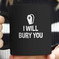 I Will Bury You Mortuary Science Student Mortician Gift Coffee Mug