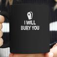 I Will Bury You Mortuary Science Student Mortician Gift Coffee Mug