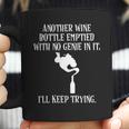 Another Wine Bottle With No Genie Ill Keep Trying Tee Coffee Mug