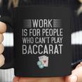 Work Is For People Who Cant Play Baccarat Coffee Mug