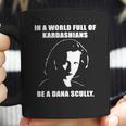 In A World Full Of Kardashians Be A Dana Scully Shirt Coffee Mug