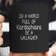 In A World Full Of Kardashians Be A Gallagher Shirt Coffee Mug