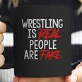 Wrestling Is Real People Are Fake Coffee Mug