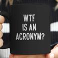 Wtf Is An Acronym Funny Coffee Mug