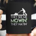 They See Me Mowin They Hatin Lawn Mower Funny Gifts Coffee Mug