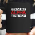 Yes I Am The Alpha In This Room Coffee Mug