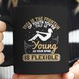 Yoga Is The Fountain Of Youth You’Re Only As Young As Your Spine Is Flexible Coffee Mug