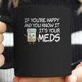 If Youre Happy And You Know It Its Your Meds Funny Pill Coffee Mug