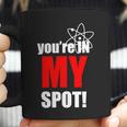 Youre In My Spot Coffee Mug