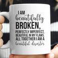 I Am Beautifully Broken Perfectly Inperfect All Together I Am A Beautiful Disaster - T-Shirt Coffee Mug