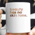 Beauty Has No Skin Tone Melanin Slogan Coffee Mug