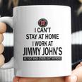 I Cant Stay At Home I Work At Jimmy Johns We Fight Shirt Coffee Mug