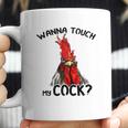 Chicken Wanna Touch My Cock Shirt Coffee Mug