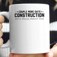 Couple More Days Construction We’Re Always Almost Done V6 Coffee Mug