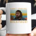 Donald Gibb I Ain’T Your Pal Dick Face Vintage Shirt Coffee Mug