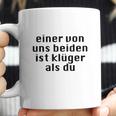 Einer Von Uns Beiden Ist Klüger Als Du Coffee Mug