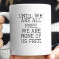 Emma Lazarus Until We Are All Free Quote Coffee Mug