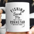 Fishing Saved Me From Being A Pornstar Now Im Just A Hooker Coffee Mug