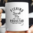 Fishing Saved Me From Being A Pornstar Now Im Just A Hooker Funny Coffee Mug