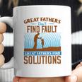 Great Fathers DonFind Fault Great Fathers Find Solutions Coffee Mug