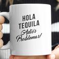 Hola Tequila Adios Problemas Coffee Mug