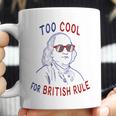 Independence Day Too Cool British Rule Benjamin Franklin Coffee Mug