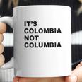 Its Colombia Not Columbia Coffee Mug