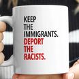 Keep The Immigrants Deport The Racists Coffee Mug