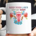 Keep Your Laws Off My Body Protect Roe V Wade 1973 Abortion Is Healthcare Keep Abortion Safe & Legal Abortion Rights Coffee Mug