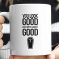 You Look Open Casket Good Mortician Or Undertaker Coffee Mug