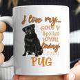 I Love My Goofy Spoiled Loyal Loving Crazy Pug Coffee Mug