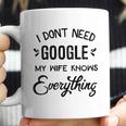 Mens I Dont Need Google My Wife Knows Everything Coffee Mug