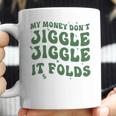 My Money Don’T Jiggle It Folds Tiktok Trending My Money Don’T Jiggle Jiggle It Folds Design Unisex Funny Coffee Mug