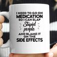 I Need To Go On Medication Coffee Mug