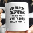 Not To Brag Or Anything Funny Saying Coffee Mug